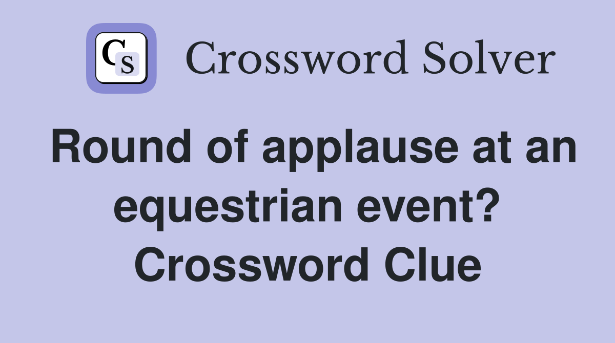 Round of applause at an equestrian event? Crossword Clue