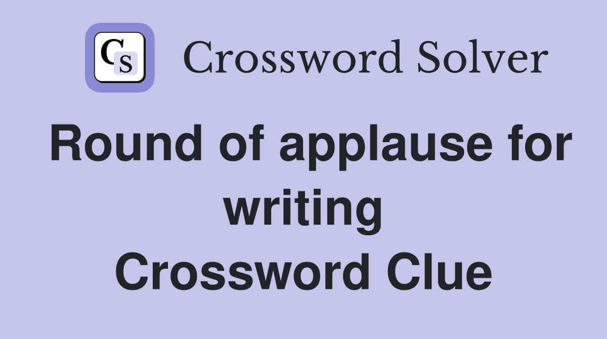 Round of applause for writing Crossword Clue