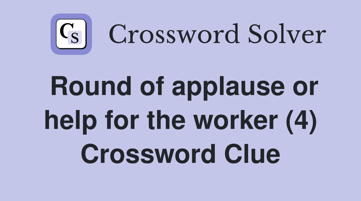 Round of applause or help for the worker (4) Crossword Clue