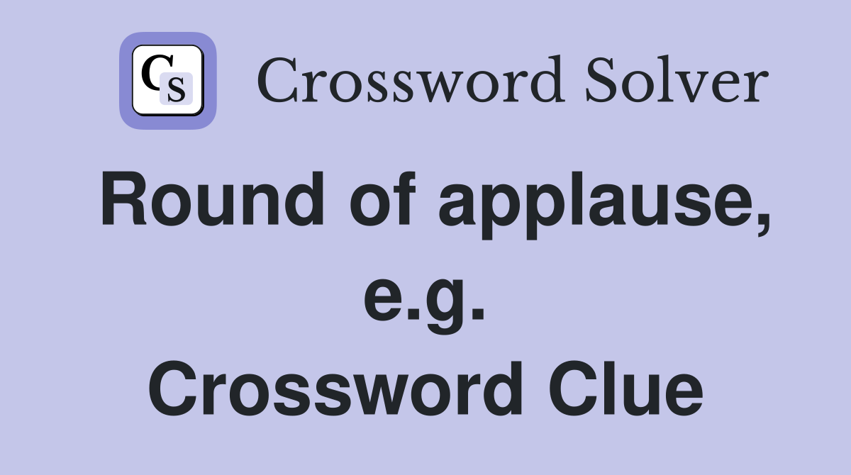 Round of applause, e.g. Crossword Clue