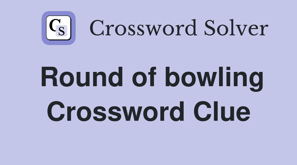 Round of bowling Crossword Clue