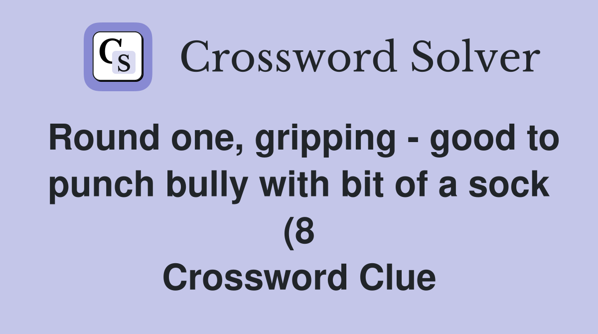 Round one gripping good to punch bully with bit of a sock (8 Round one gripping good to punch bully with bit of a sock (8