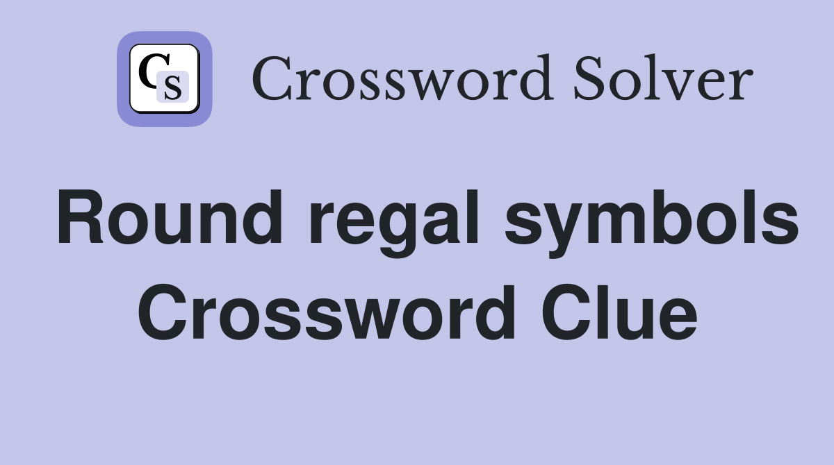 Round regal symbols Crossword Clue