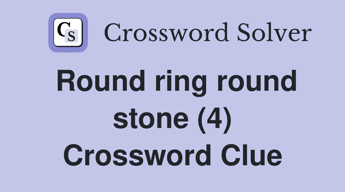 Round ring round stone (4) Crossword Clue