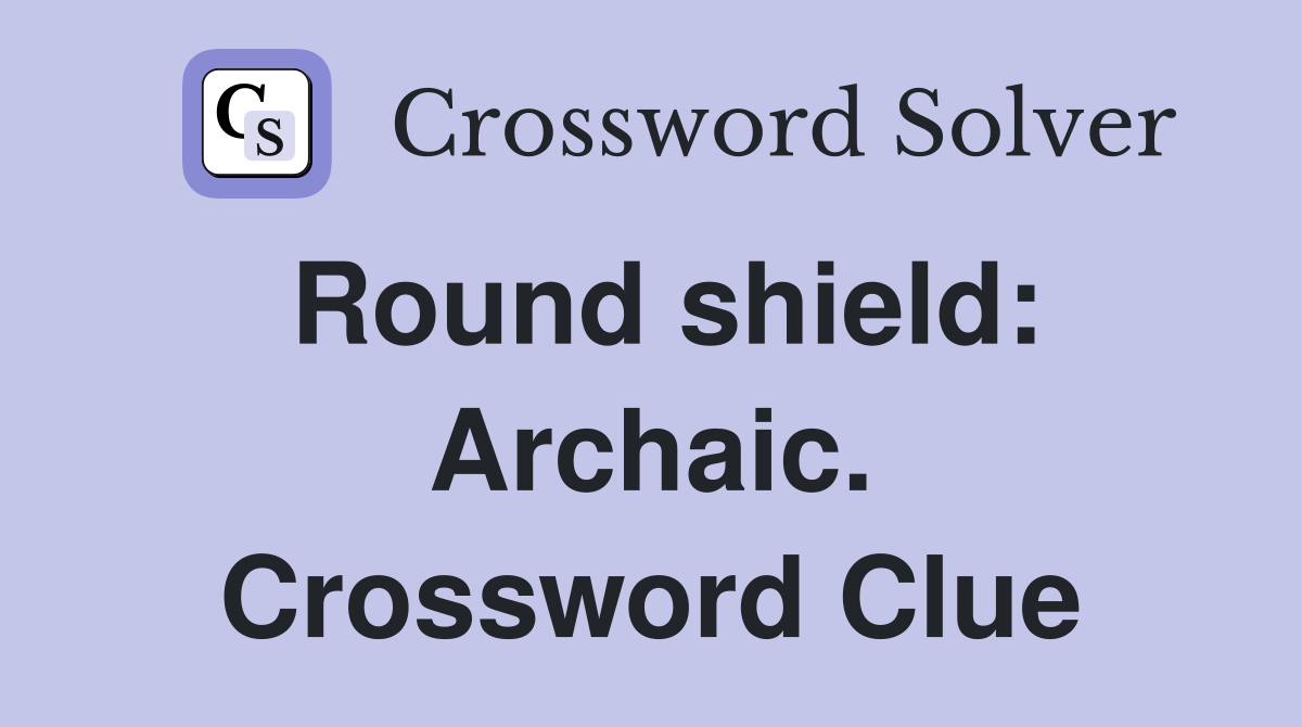 Round shield: Archaic. Crossword Clue