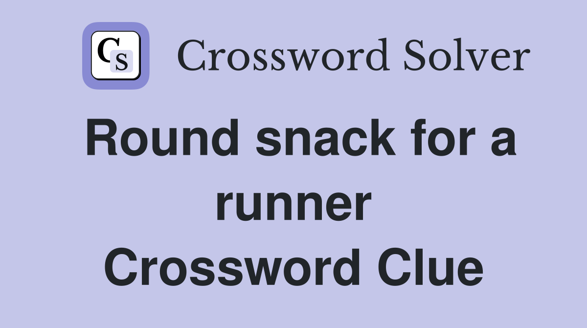 Round snack for a runner Crossword Clue
