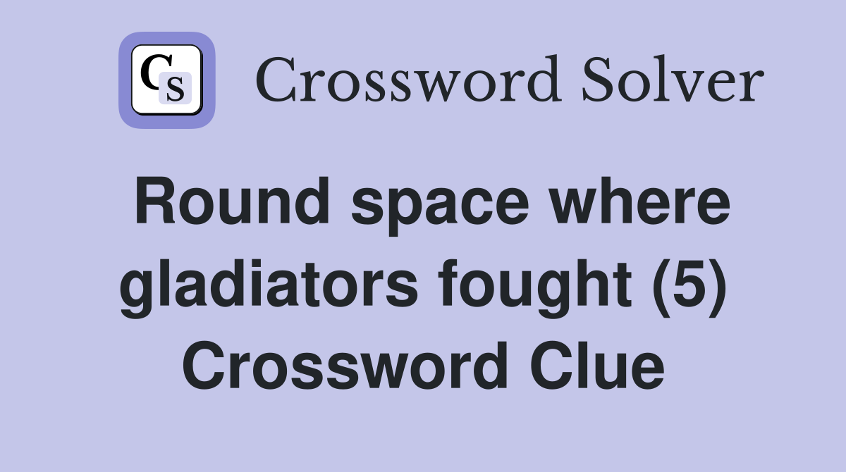 Round space where gladiators fought (5) Crossword Clue