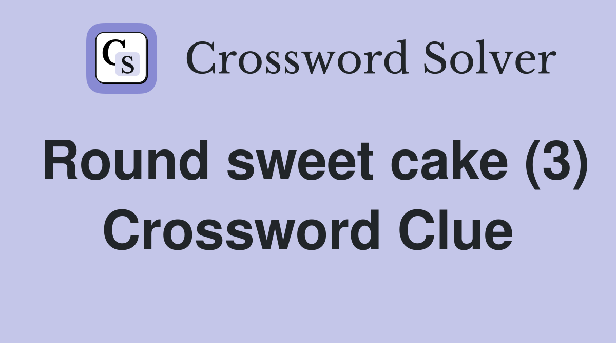 Round sweet cake (3) Crossword Clue