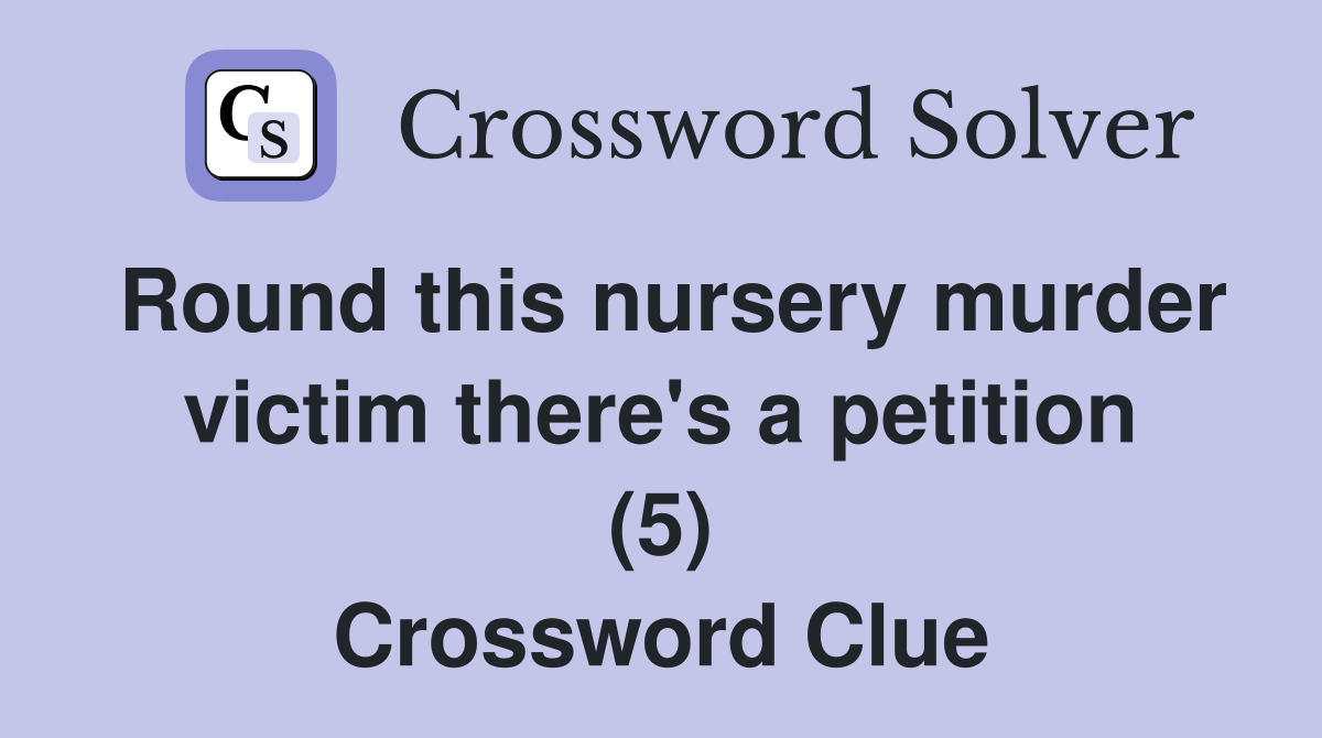 Round this nursery murder victim there's a petition (5) Crossword Clue