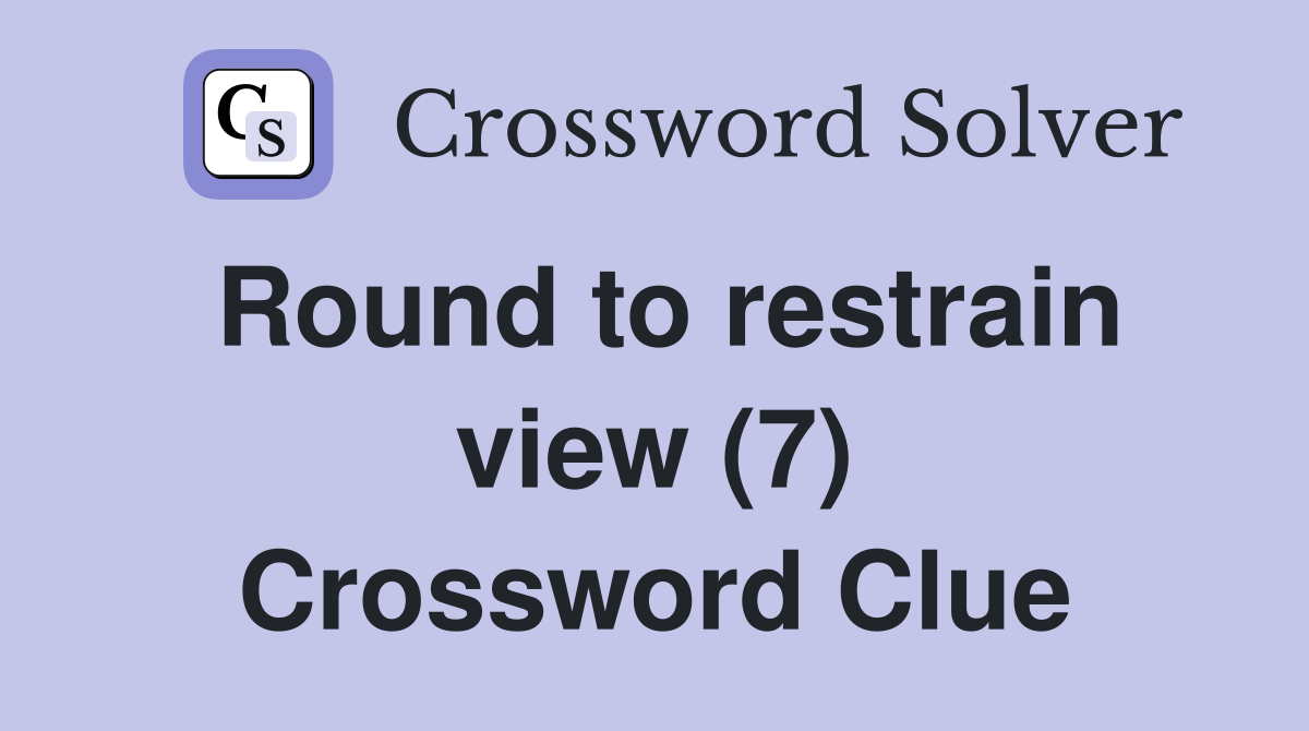 Round to restrain view (7) Crossword Clue