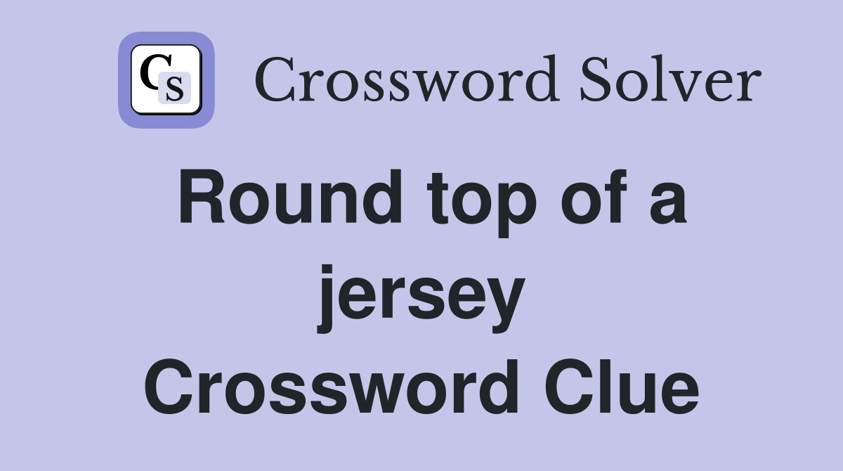 Round top of a jersey Crossword Clue