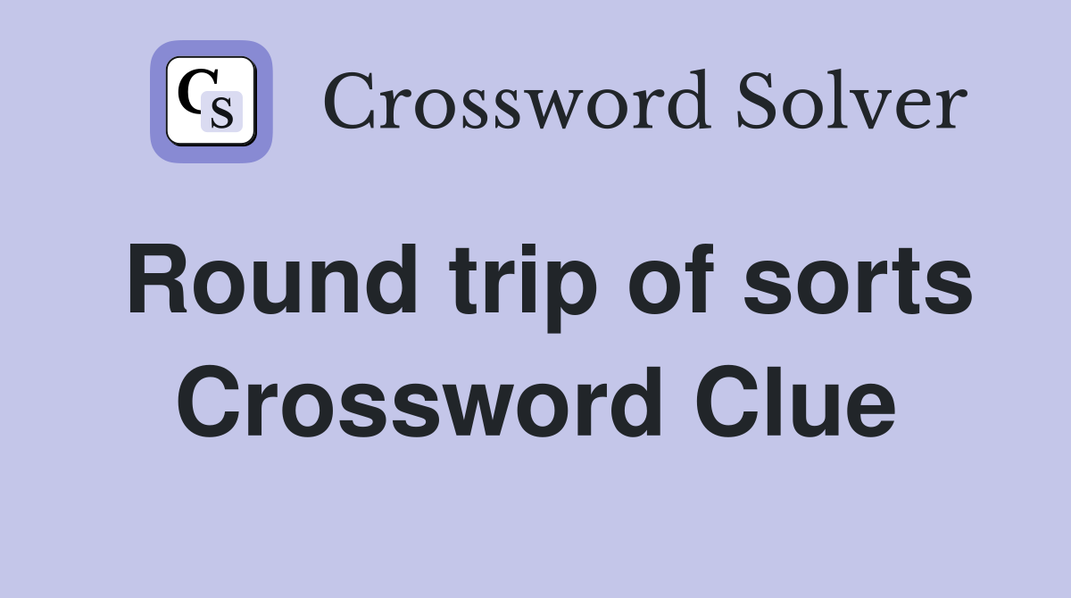 Round trip of sorts Crossword Clue