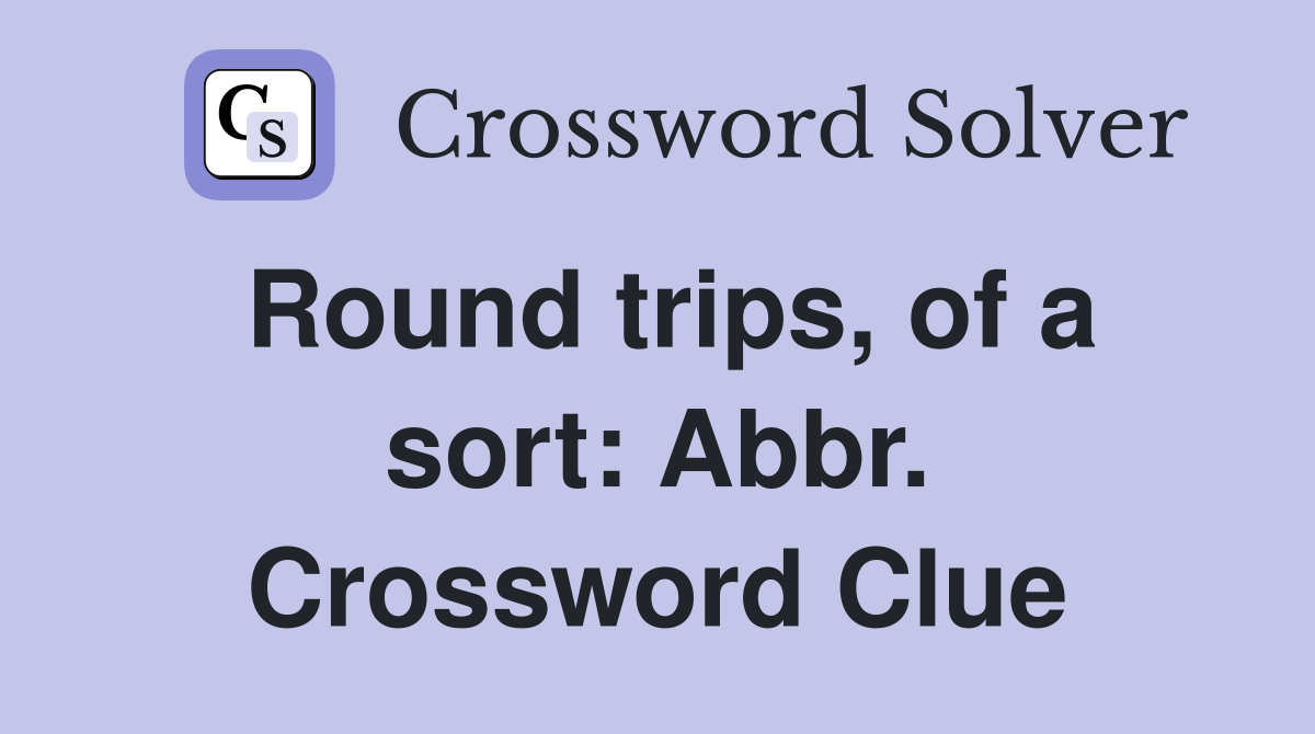 Round trips, of a sort: Abbr. Crossword Clue