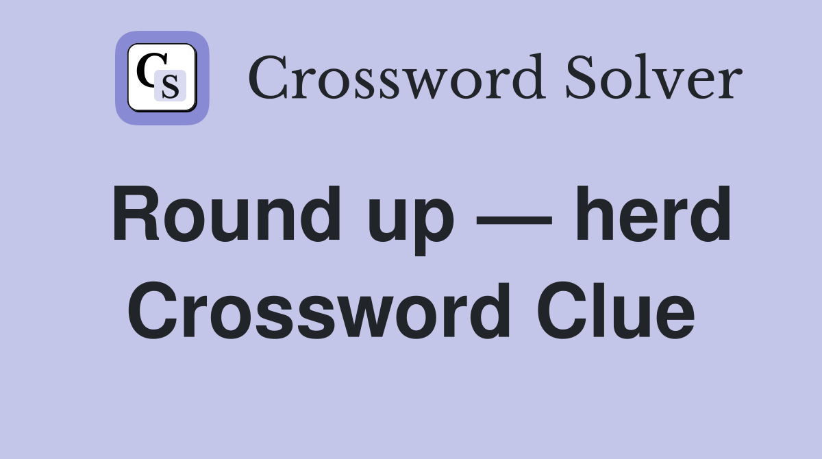 Round up — herd Crossword Clue