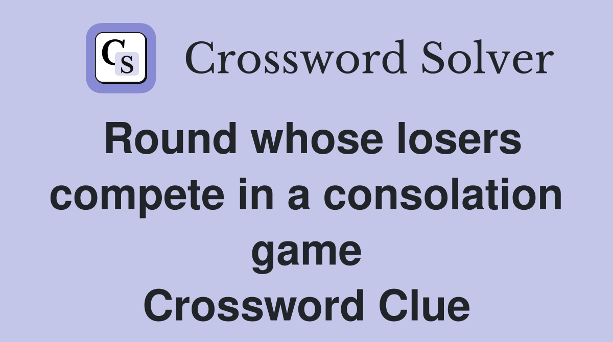Round whose losers compete in a consolation game Crossword Clue