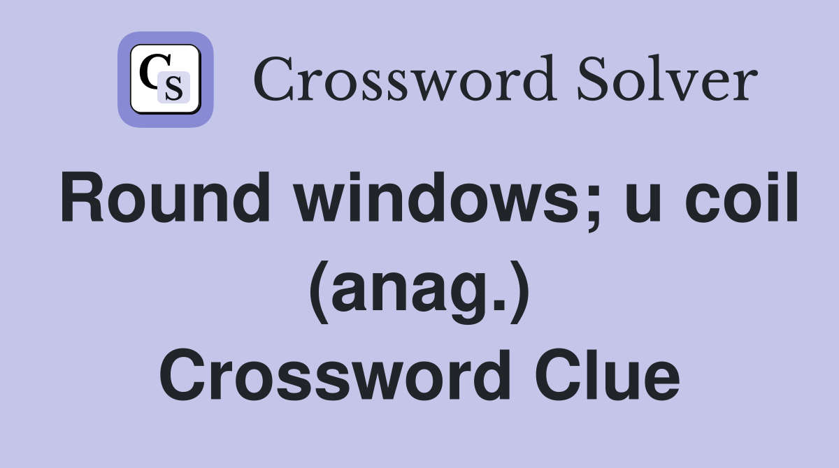 Round windows; u coil (anag.) Crossword Clue