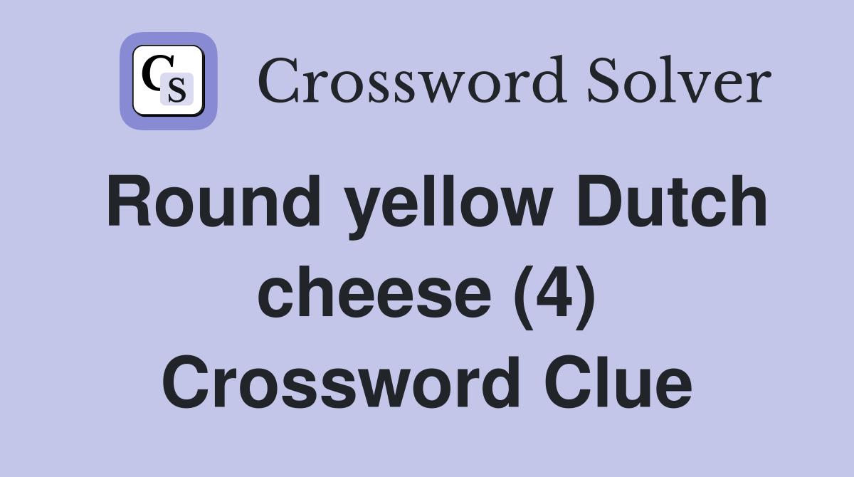 Round yellow Dutch cheese (4) Crossword Clue