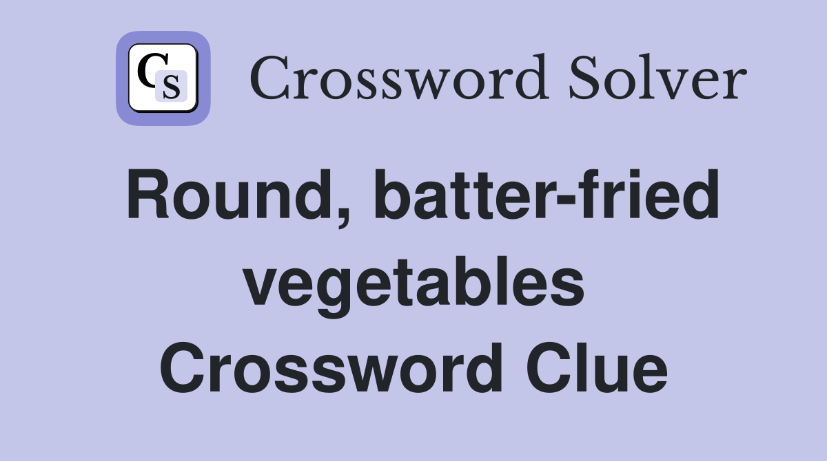 Round, batter-fried vegetables Crossword Clue