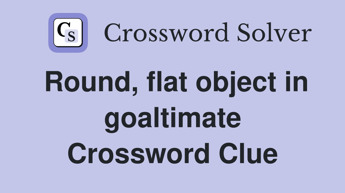Round, flat object in goaltimate Crossword Clue