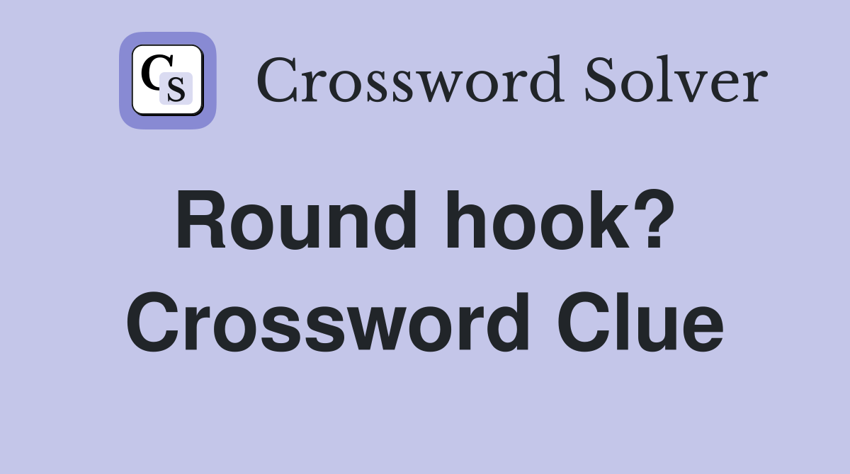 Round hook?  Crossword Clue