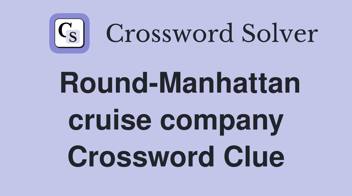 Round-Manhattan cruise company Crossword Clue