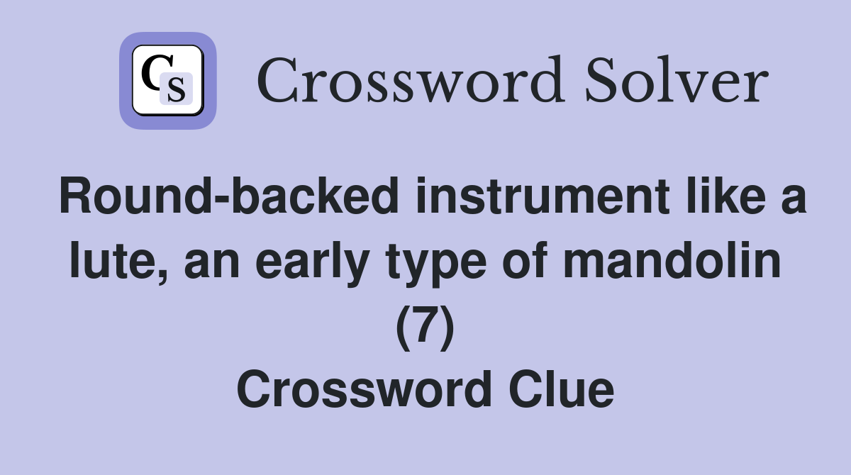 Round-backed instrument like a lute, an early type of mandolin (7) Crossword Clue