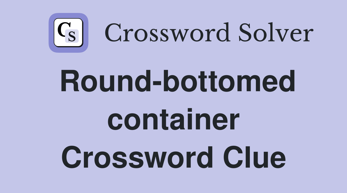Round-bottomed container Crossword Clue