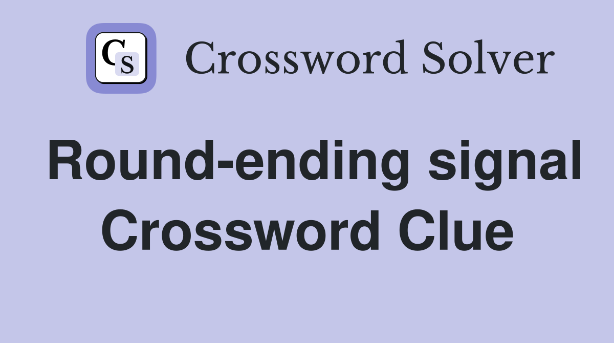 Round-ending signal Crossword Clue