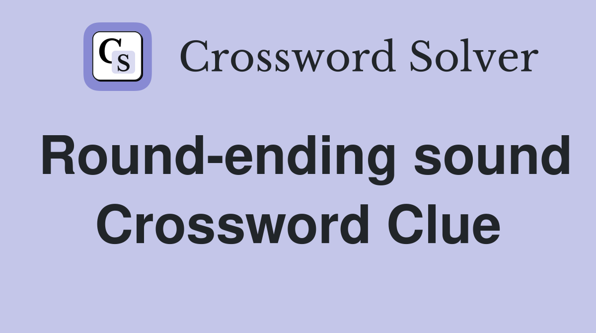 Round-ending sound Crossword Clue