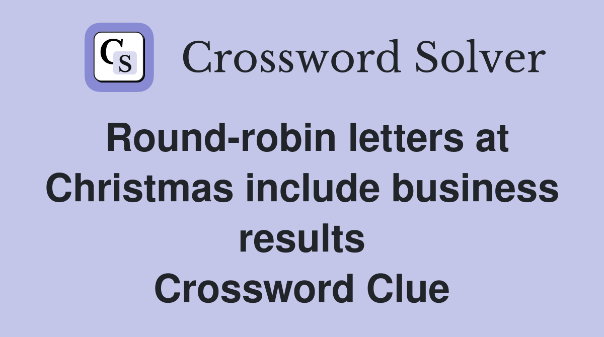 Round-robin letters at Christmas include business results Crossword Clue