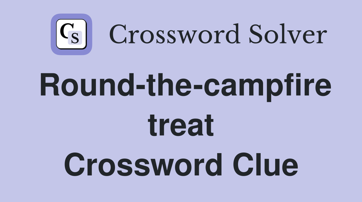 Round-the-campfire treat Crossword Clue