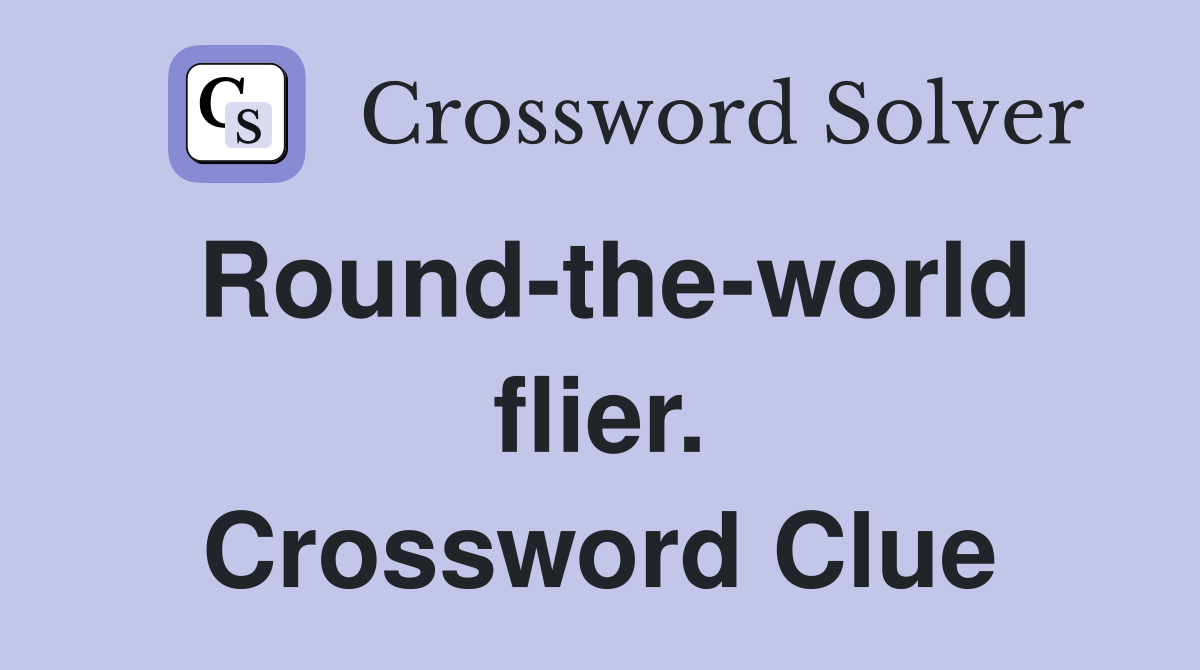 Round-the-world flier. Crossword Clue