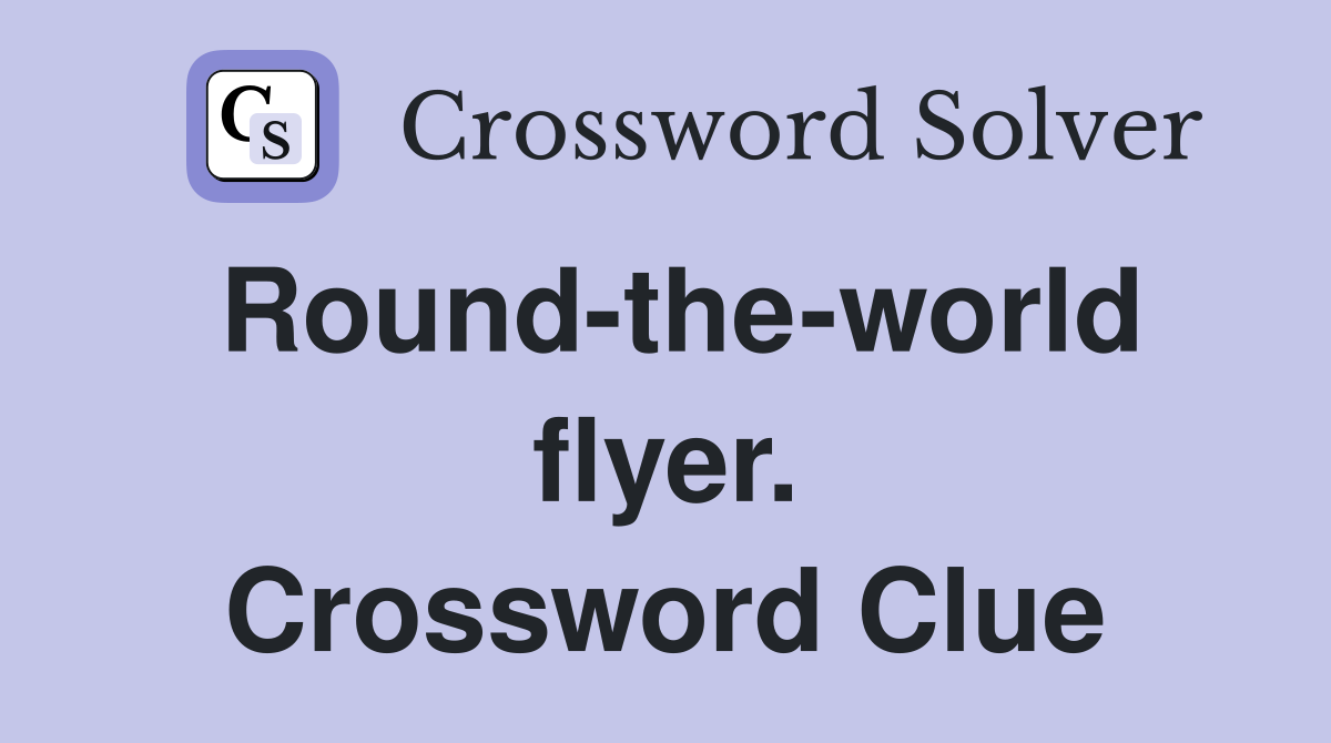 Round-the-world flyer. Crossword Clue