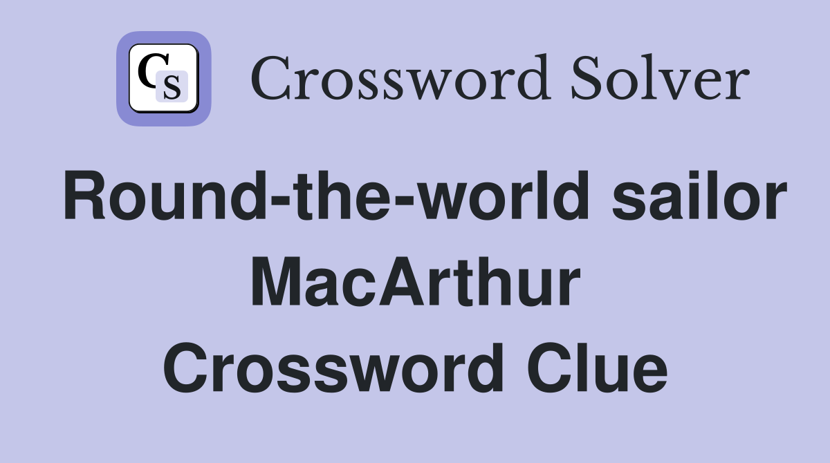 Round-the-world sailor MacArthur Crossword Clue