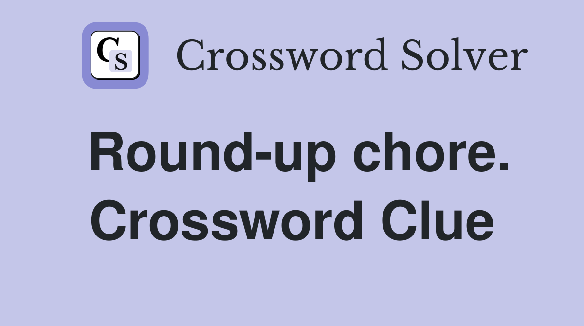 Round-up chore. Crossword Clue