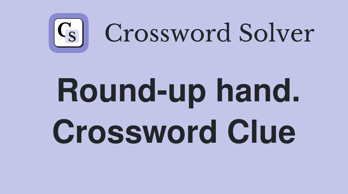 Round-up hand. Crossword Clue