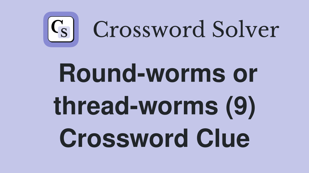 Round-worms or thread-worms (9) Crossword Clue