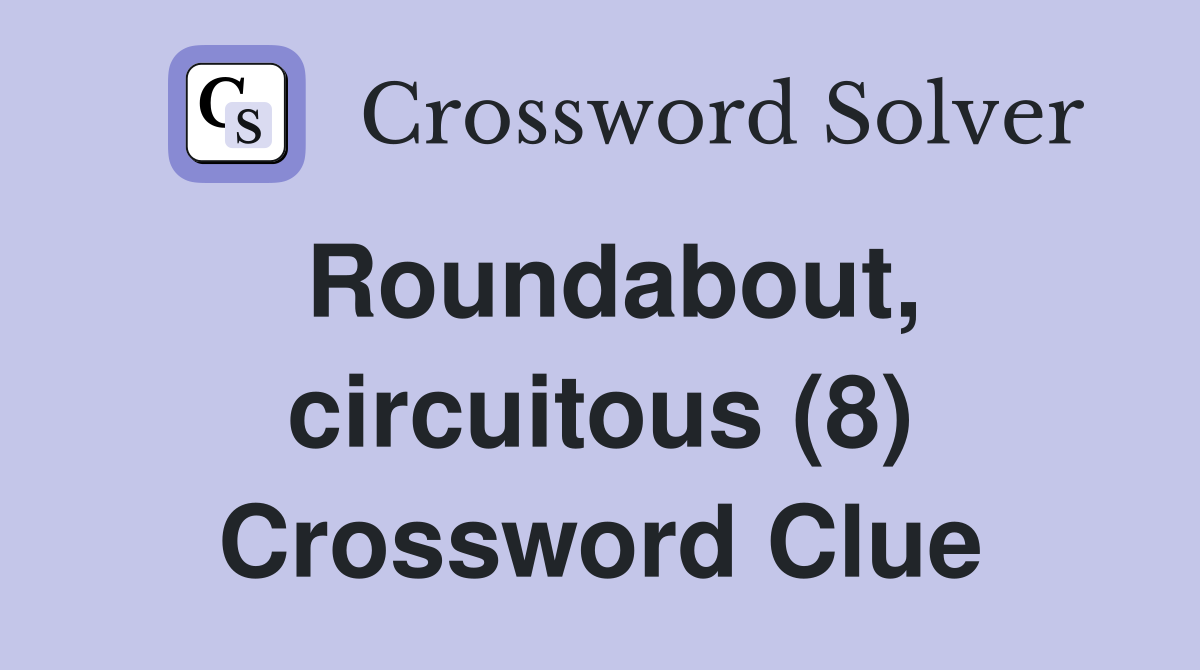 Roundabout, circuitous (8) Crossword Clue