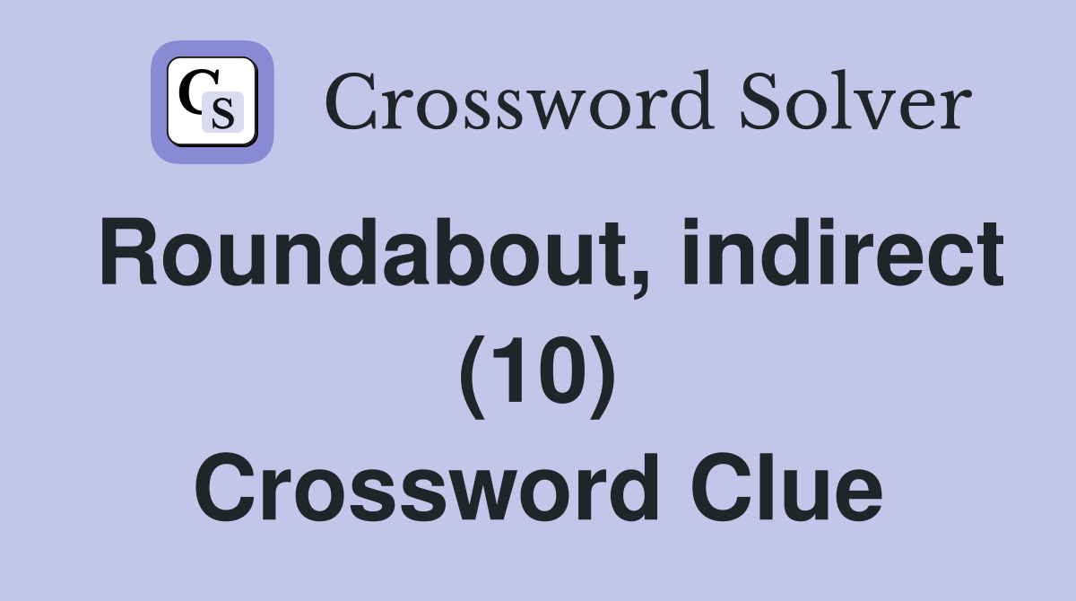 Roundabout, indirect (10) Crossword Clue