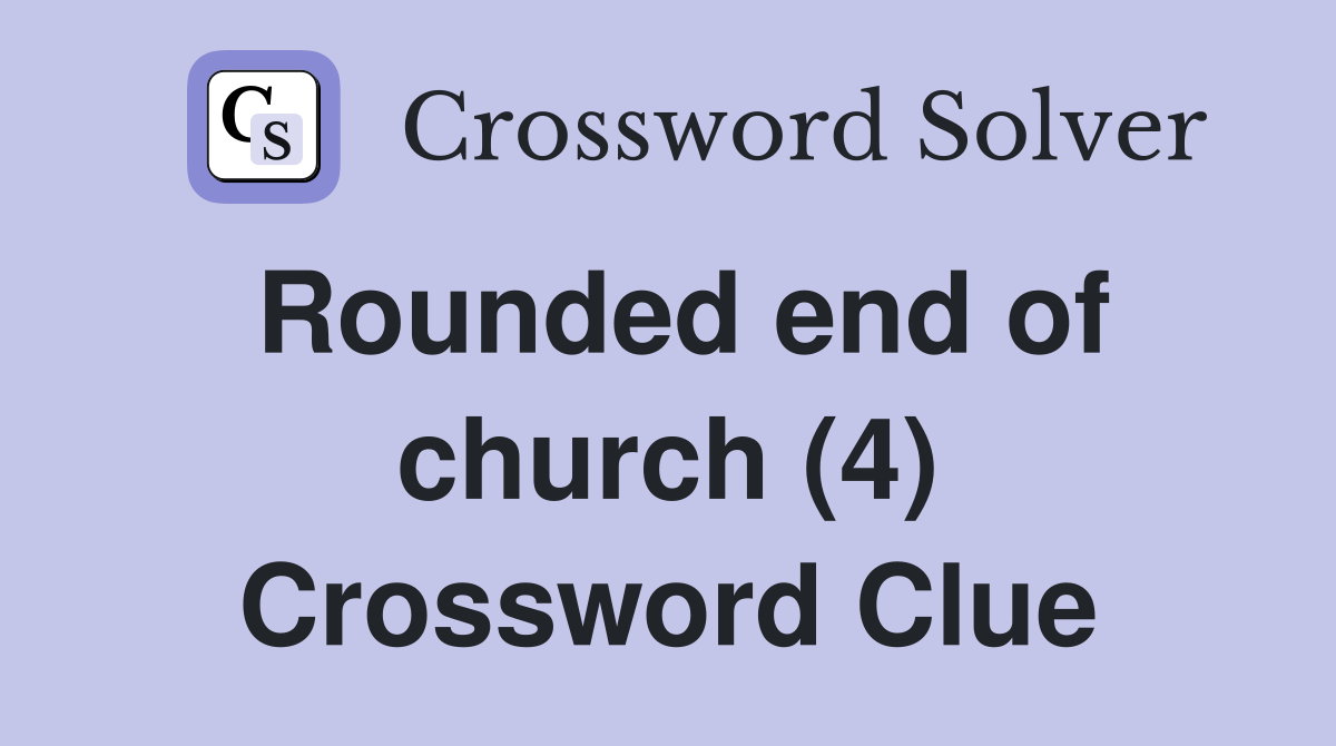 Rounded end of church (4) Crossword Clue