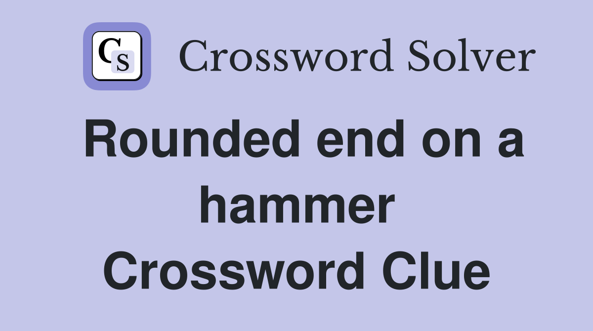 Rounded end on a hammer Crossword Clue