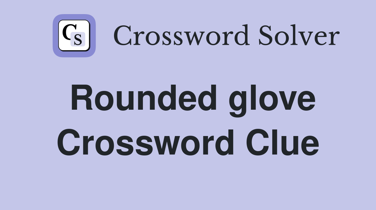 Rounded glove Crossword Clue
