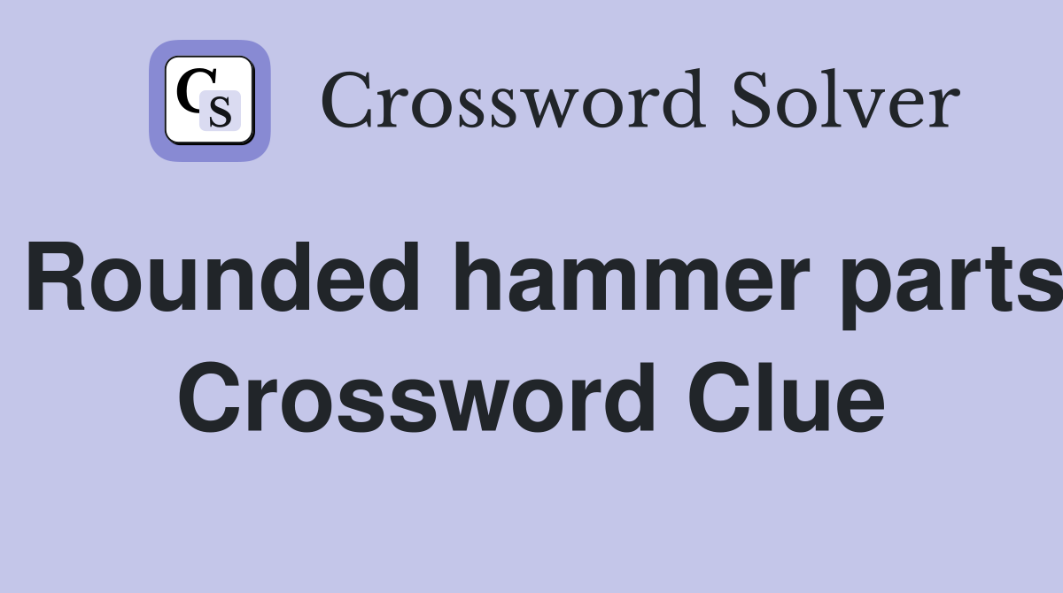 Rounded hammer parts Crossword Clue