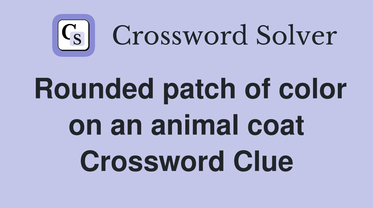 Rounded patch of color on an animal coat Crossword Clue
