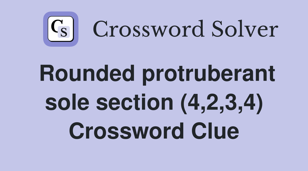 Rounded protruberant sole section (4,2,3,4) Crossword Clue