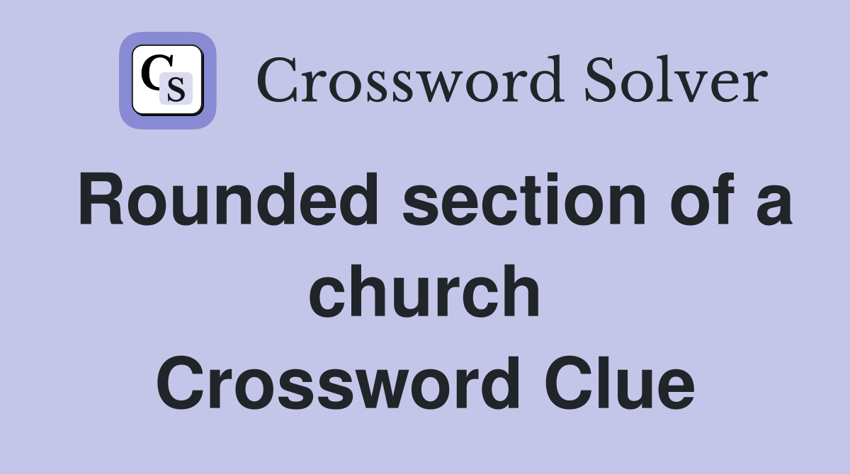 Rounded section of a church Crossword Clue