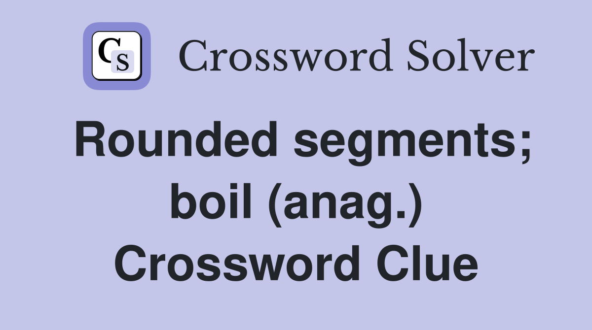 Rounded segments; boil (anag.) Crossword Clue