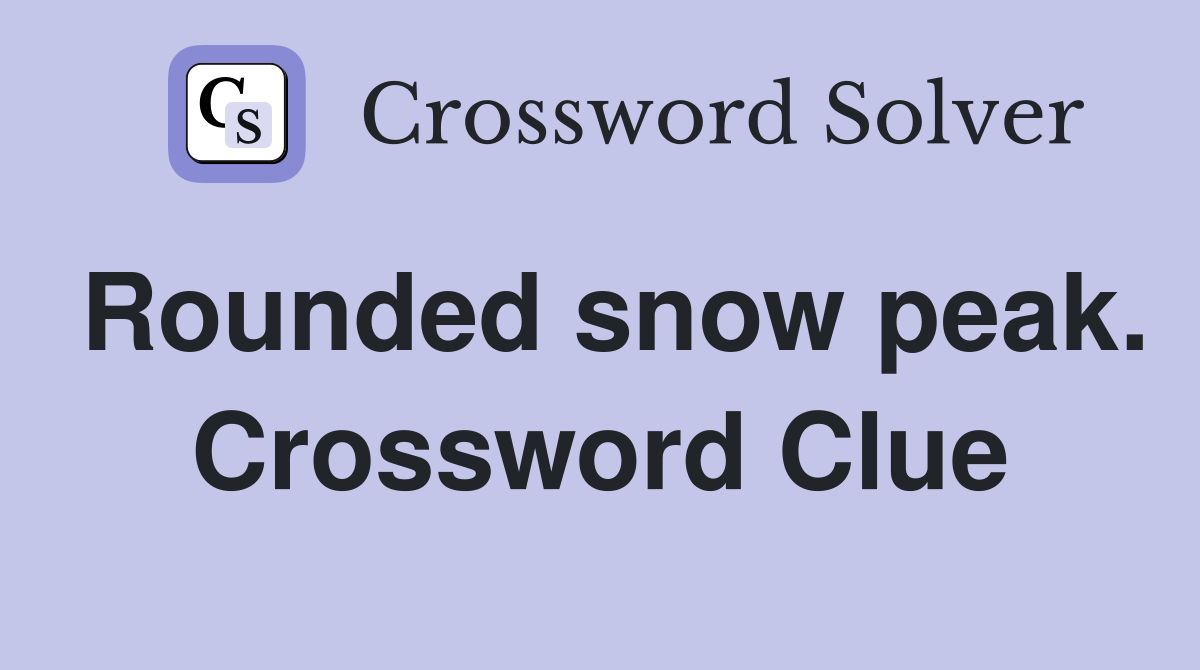 Rounded snow peak. Crossword Clue