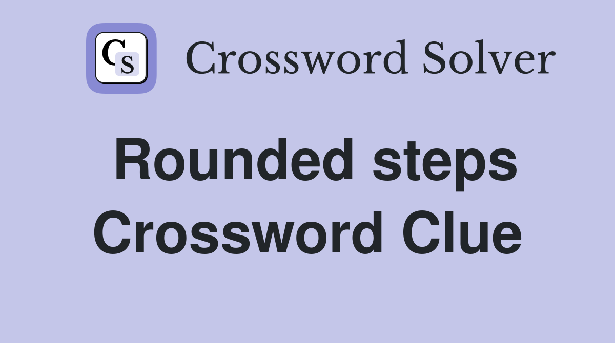 Rounded steps Crossword Clue