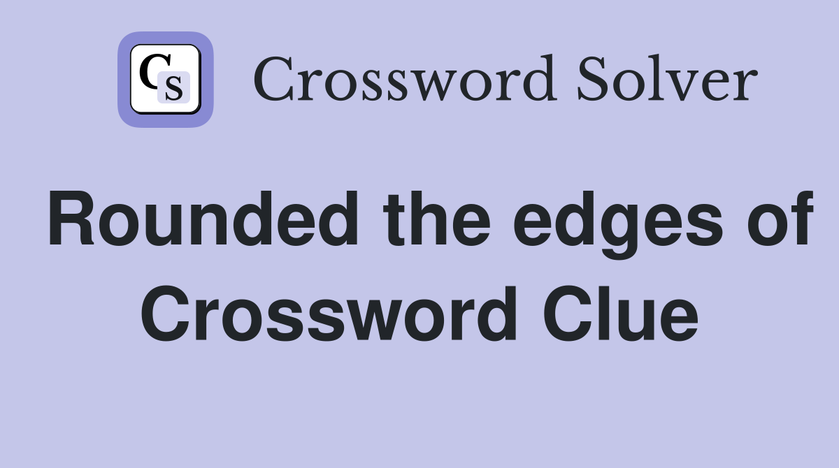 Rounded the edges of Crossword Clue